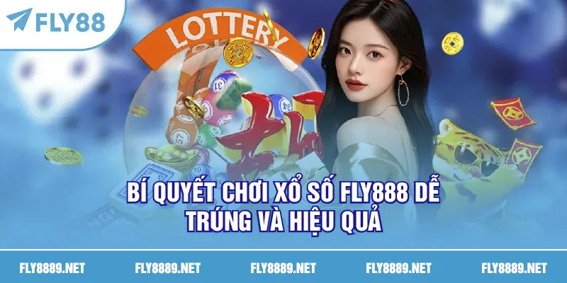 Bí quyết chơi xổ số FLY888 dễ trúng và hiệu quả