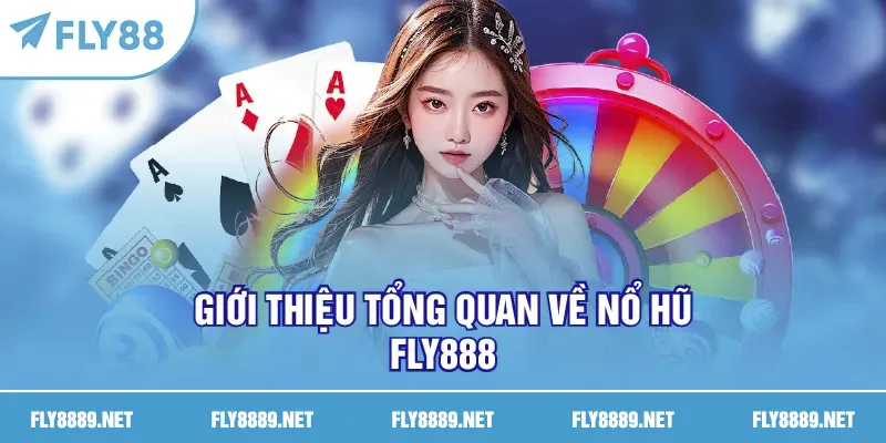 Giới thiệu tổng quan về nổ hũ FLY888
