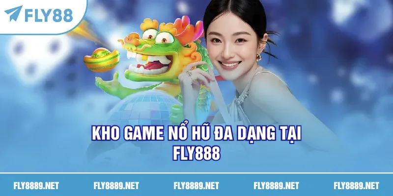 Kho game nổ hũ đa dạng tại FLY888